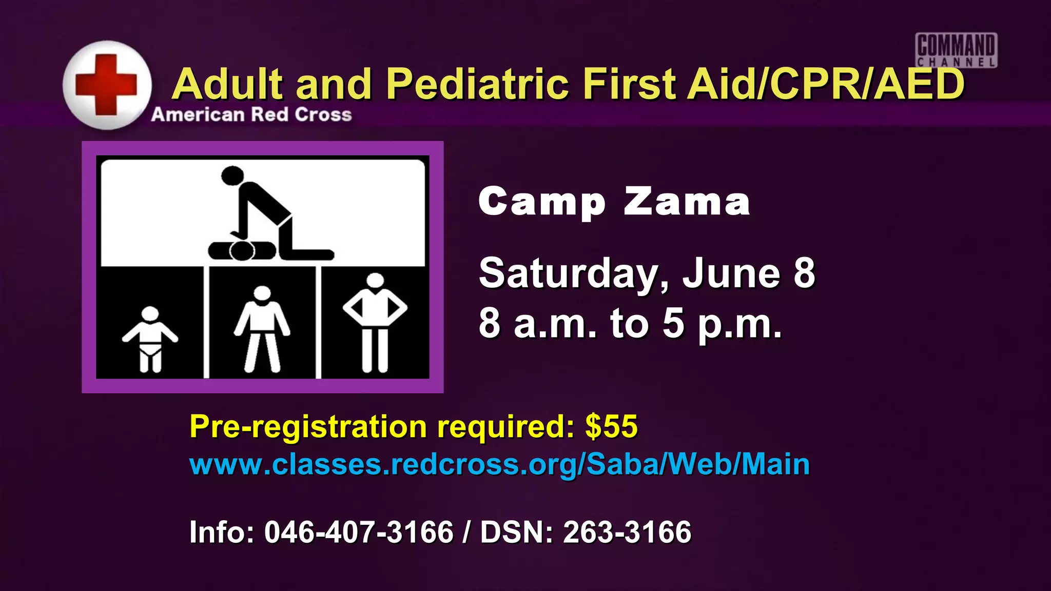 Adult and Pediatric First Aid/CPR/AED

                   Camp Zama
                   Saturday, June 8
                   8 a.m. to 5 p.m.

Pre-registration required: $55
www.classes.redcross.org/Saba/Web/Main

Info: 046-407-3166 / DSN: 263-3166
 
