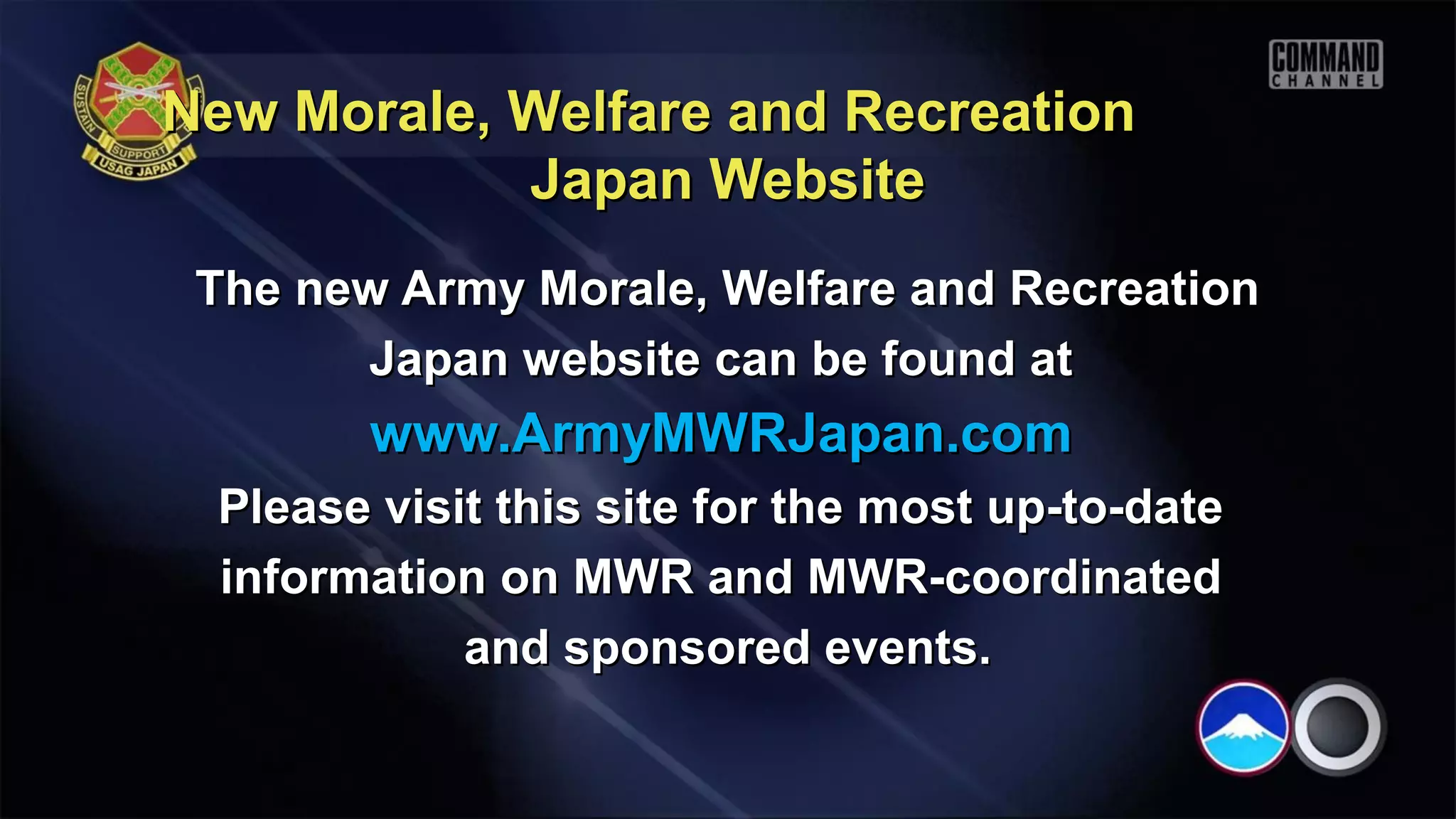New Morale, Welfare and Recreation
            Japan Website
 The new Army Morale, Welfare and Recreation
       Japan website can be found at
        www.ArmyMWRJapan.com
 Please visit this site for the most up-to-date
 information on MWR and MWR-coordinated
            and sponsored events.
 