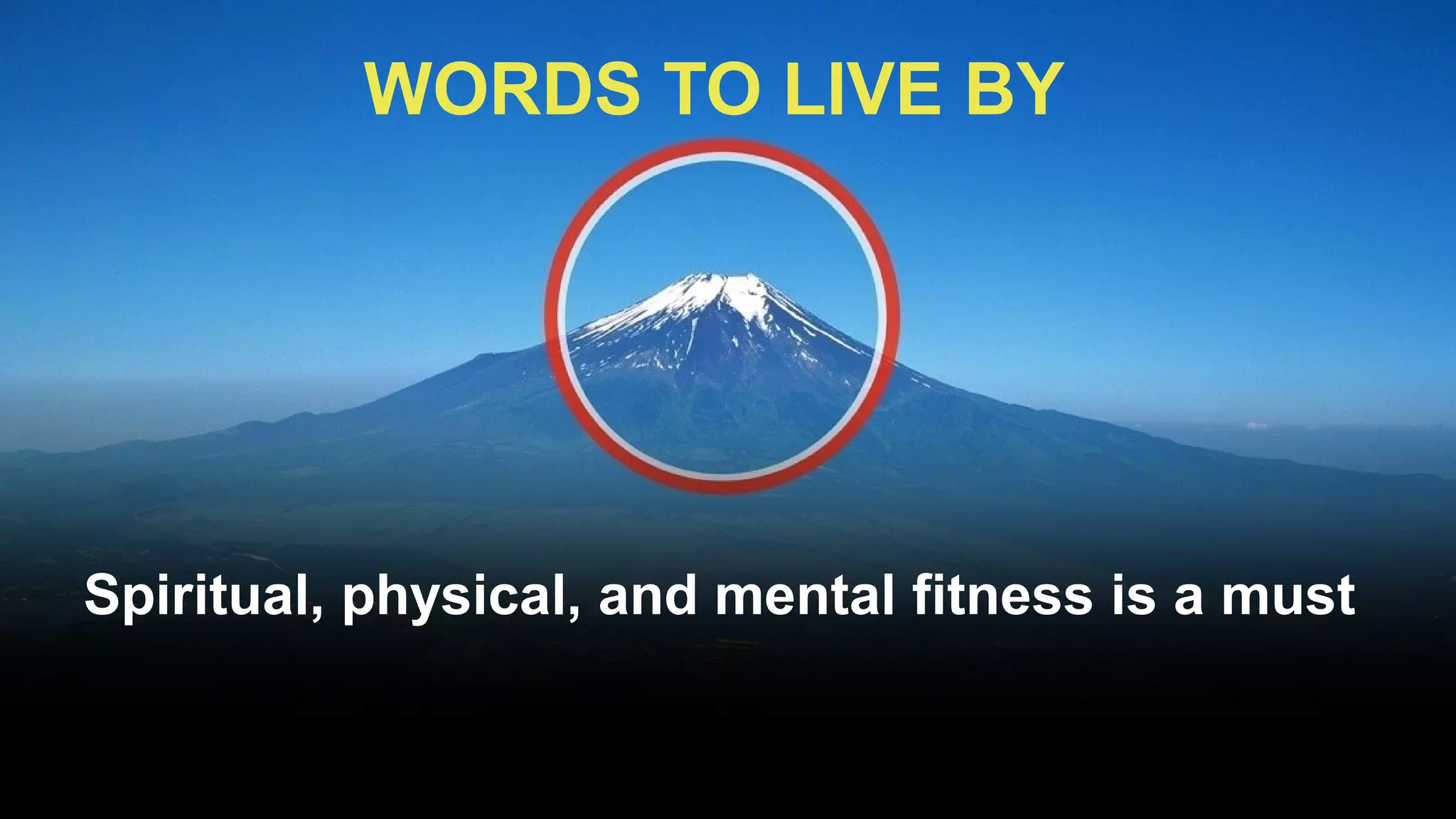 WORDS TO LIVE BY




Spiritual, physical, and mental fitness is a must
 