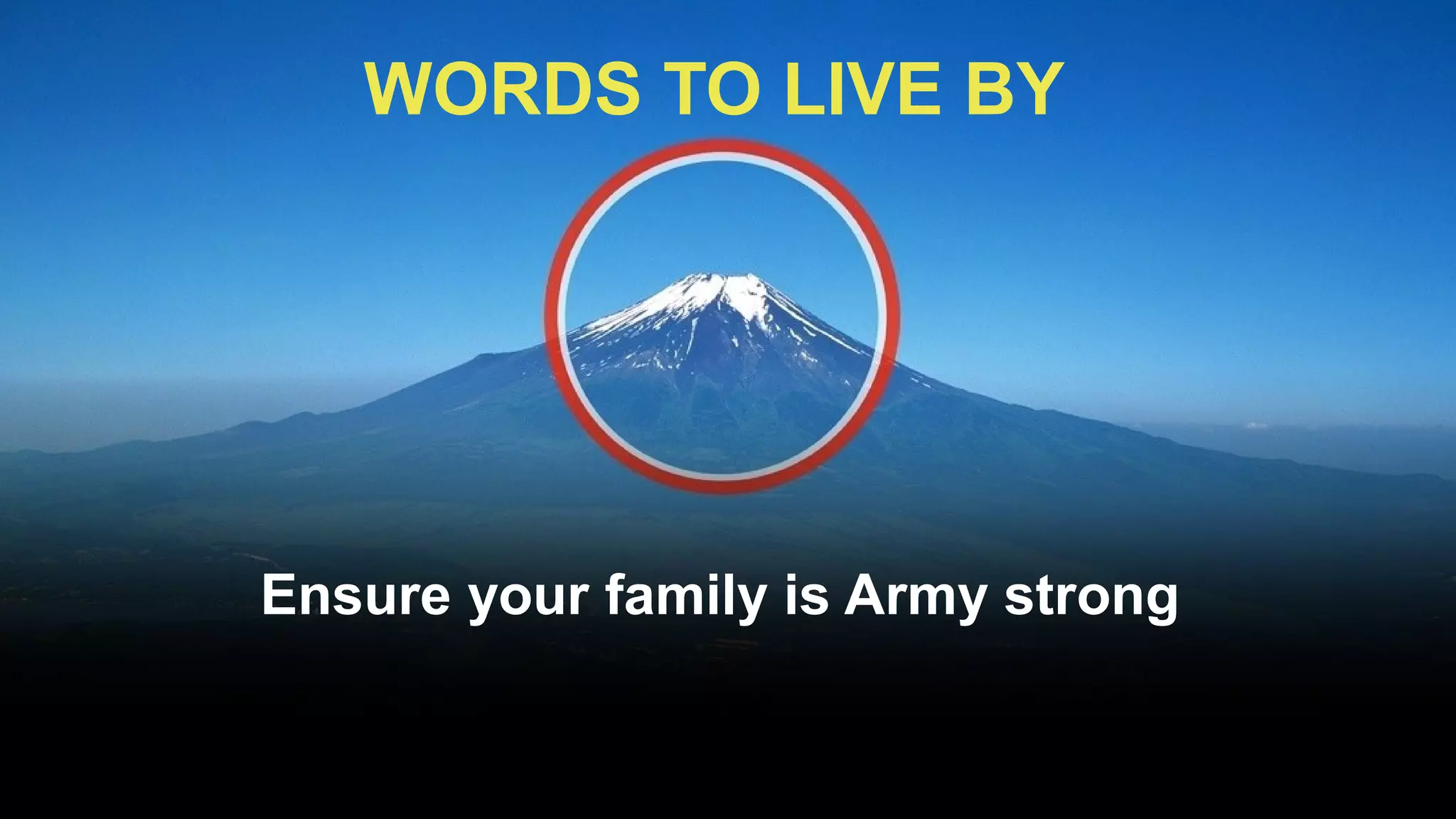 WORDS TO LIVE BY




Ensure your family is Army strong
 