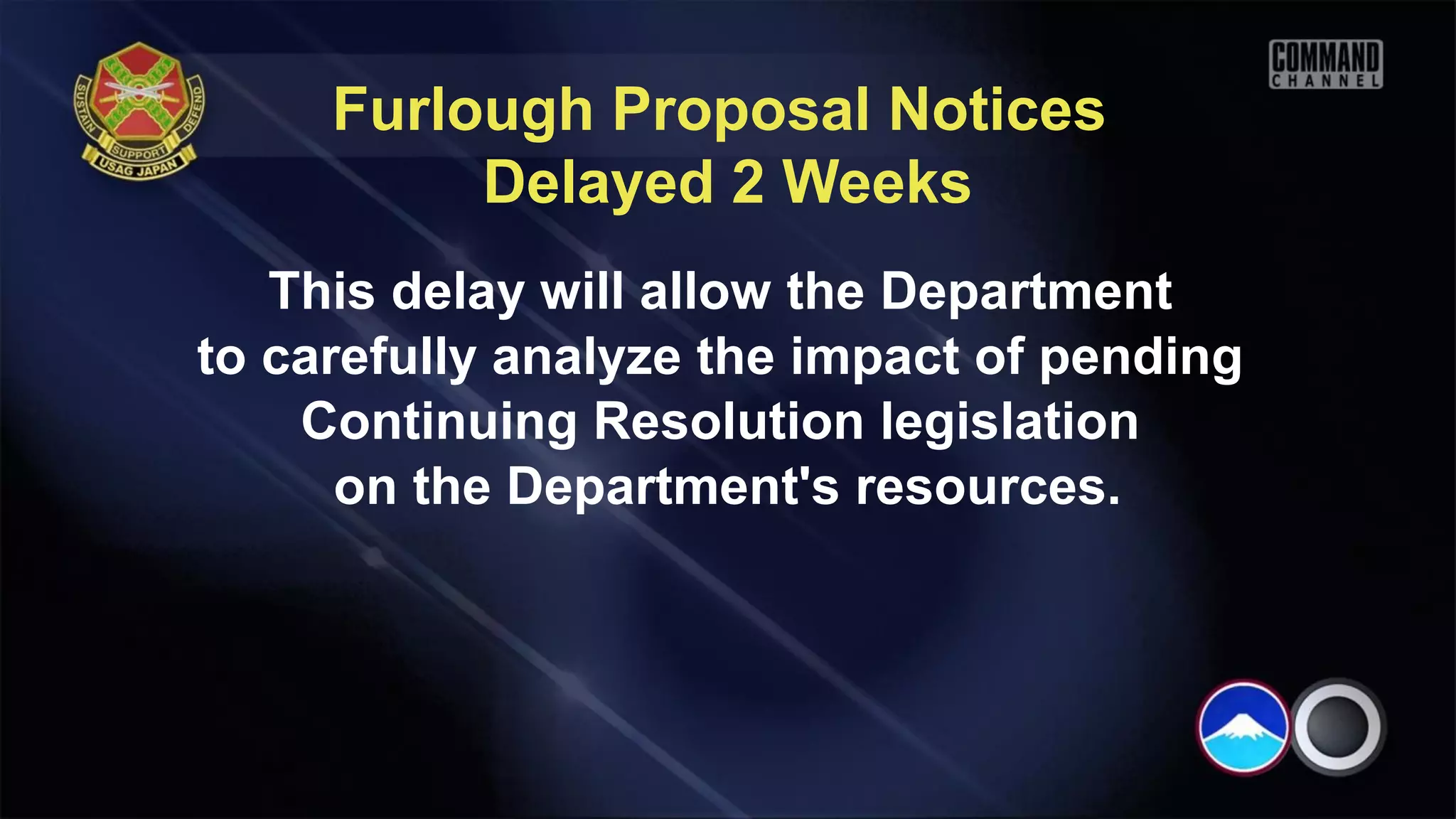 Furlough Proposal Notices
          Delayed 2 Weeks
   This delay will allow the Department
to carefully analyze the impact of pending
    Continuing Resolution legislation
      on the Department's resources.
 
