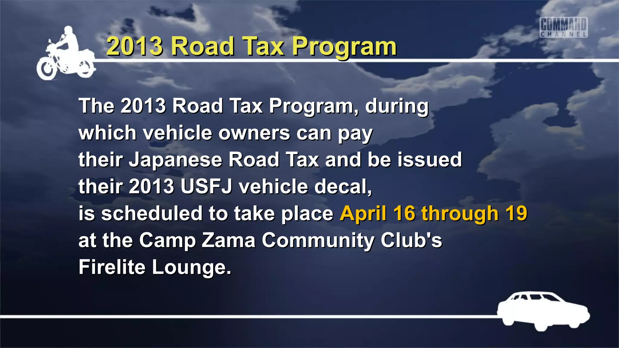 2013 Road Tax Program

The 2013 Road Tax Program, during
which vehicle owners can pay
their Japanese Road Tax and be issued
their 2013 USFJ vehicle decal,
is scheduled to take place April 16 through 19
at the Camp Zama Community Club's
Firelite Lounge.
 