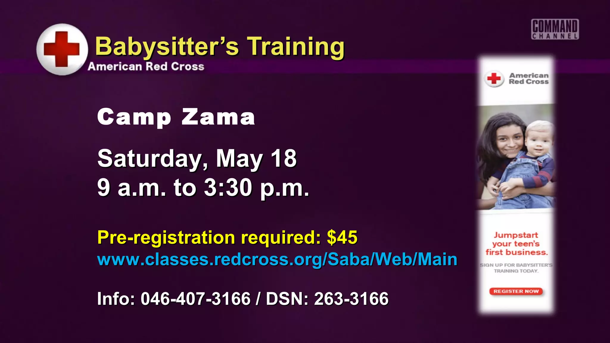 Babysitter’s Training

Camp Zama
Saturday, May 18
9 a.m. to 3:30 p.m.
Pre-registration required: $45
www.classes.redcross.org/Saba/Web/Main

Info: 046-407-3166 / DSN: 263-3166
 