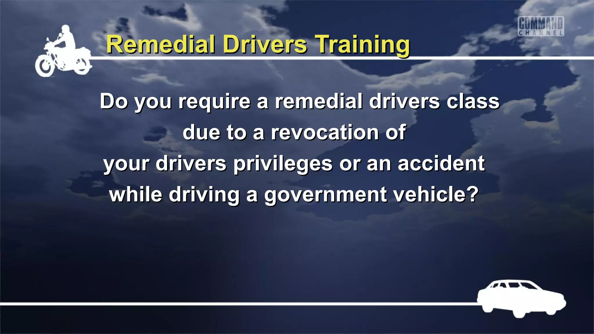 Remedial Drivers Training

Do you require a remedial drivers class
        due to a revocation of
your drivers privileges or an accident
 while driving a government vehicle?
 