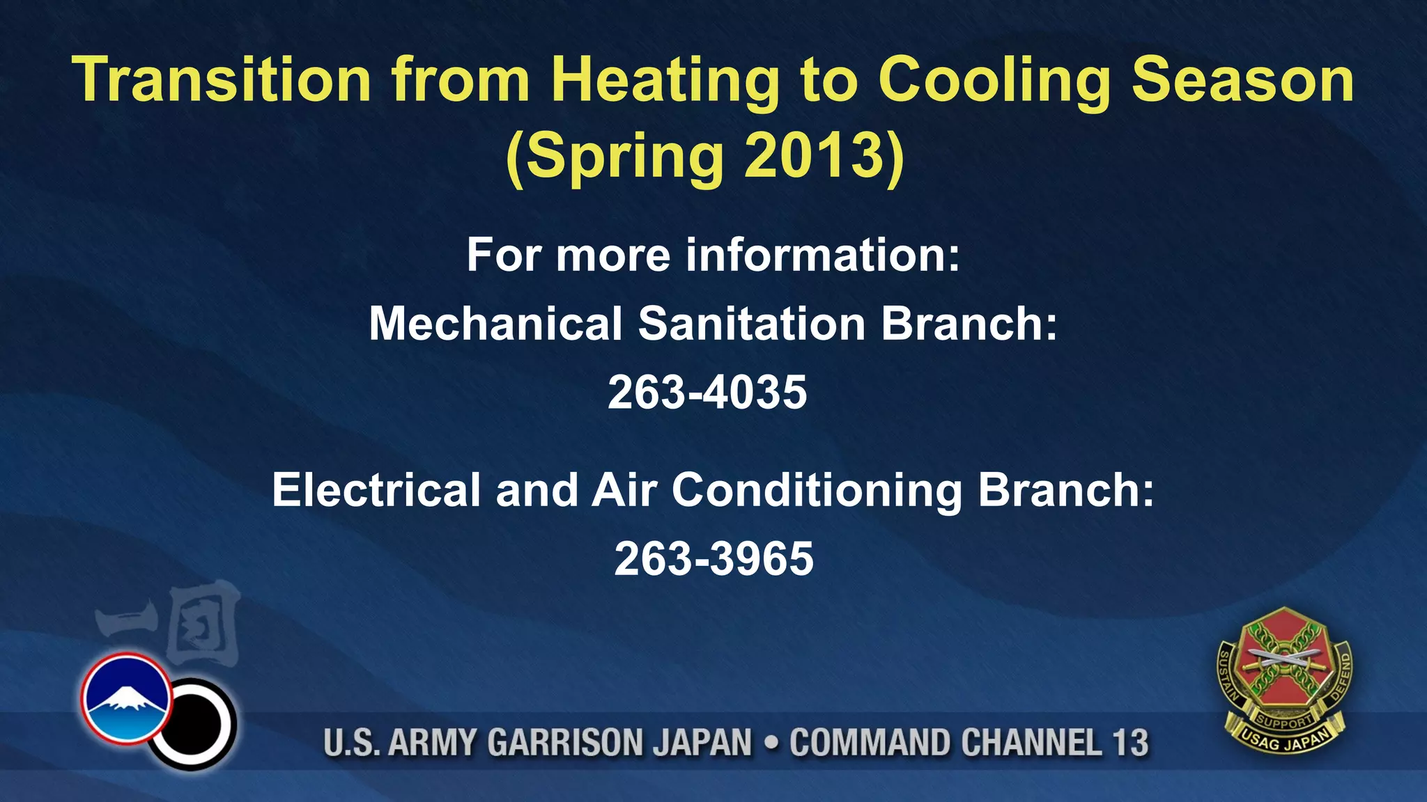 Transition from Heating to Cooling Season
               (Spring 2013)
             For more information:
          Mechanical Sanitation Branch:
                   263-4035

      Electrical and Air Conditioning Branch:
                      263-3965
 