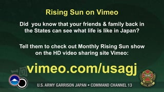 Rising Sun on Vimeo
Did you know that your friends & family back in
  the States can see what life is like in Japan?

Tell them to check out Monthly Rising Sun show
       on the HD video sharing site Vimeo:


  vimeo.com/usagj
 