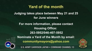 Yard of the month
Judging takes place between May 21 and 25
             for June winners

   For more information, please contact
             Housing Office:
          263-5952/046-407-5952
  Nominate a Yard of the Month by email:
     communitymayors@yahoo.com
 