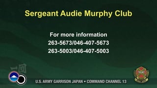Sergeant Audie Murphy Club

      For more information
     263-5673/046-407-5673
     263-5003/046-407-5003
 