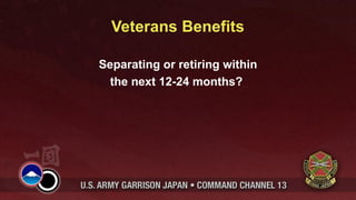 Veterans Benefits

Separating or retiring within
  the next 12-24 months?
 