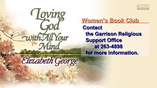 ContactContact
the Garrison Religiousthe Garrison Religious
Support OfficeSupport Office
at 263-4898at 263-4898
for more information.for more information.
Women’s Book ClubWomen’s Book Club
 