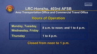Hours of OperationHours of Operation
Closed from noon to 1 p.m.Closed from noon to 1 p.m.
Monday, Tuesday,Monday, Tuesday,
Wednesday, FridayWednesday, Friday
ThursdayThursday 1 to 4 p.m.1 to 4 p.m.
8 a.m. to noon; and 1 to 4 p.m.8 a.m. to noon; and 1 to 4 p.m.
 