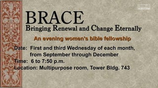 An evening women’s bible fellowshipAn evening women’s bible fellowship
Date: First and third Wednesday of each month,Date: First and third Wednesday of each month,
from September through Decemberfrom September through December
Time: 6 to 7:50 p.m.Time: 6 to 7:50 p.m.
Location: Multipurpose room, Tower Bldg. 743Location: Multipurpose room, Tower Bldg. 743
 