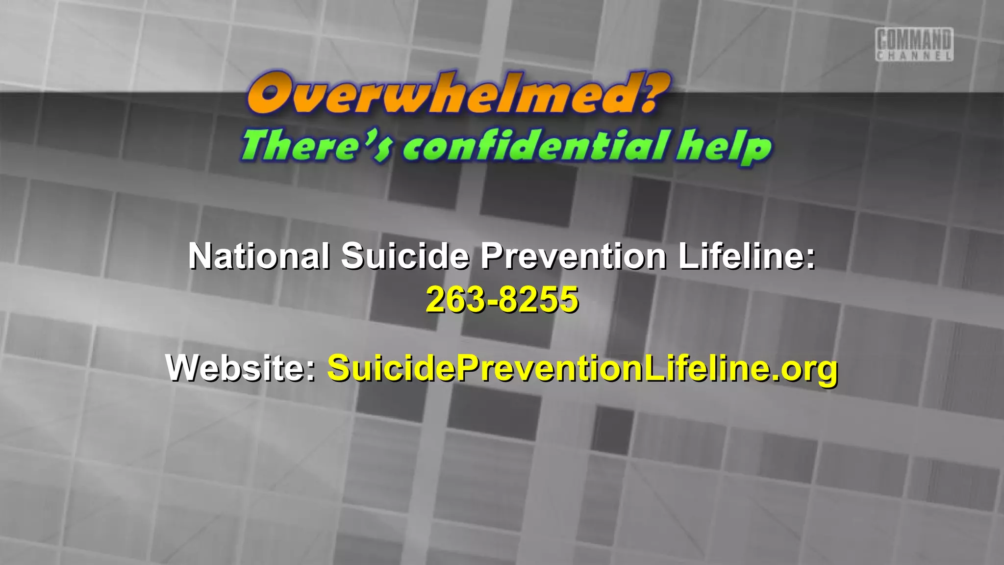 National Suicide Prevention Lifeline:National Suicide Prevention Lifeline:
263-8255263-8255
Website:Website: SuicidePreventionLifeline.orgSuicidePreventionLifeline.org
 
