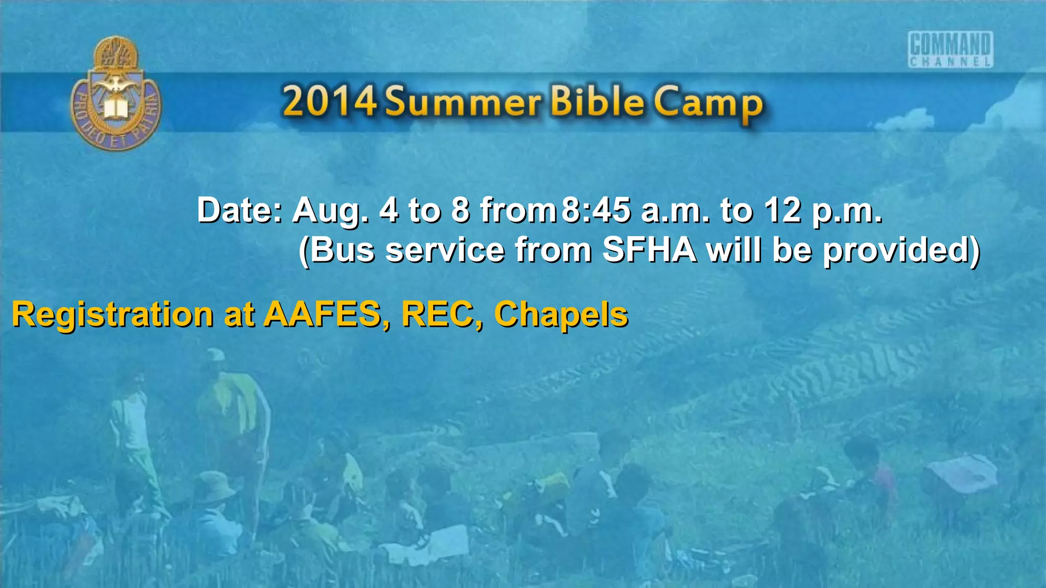 Date: Aug. 4 to 8 fromDate: Aug. 4 to 8 from 8:45 a.m. to 12 p.m.8:45 a.m. to 12 p.m.
(Bus service from SFHA will be provided)(Bus service from SFHA will be provided)
Registration at AAFES, REC, ChapelsRegistration at AAFES, REC, Chapels
 