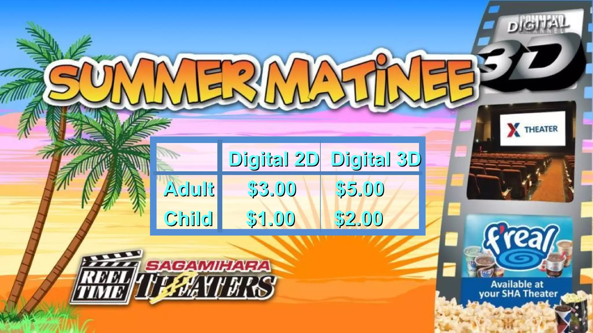 Digital 2D Digital 3DDigital 2D Digital 3D
Adult $3.00 $5.00Adult $3.00 $5.00
Child $1.00 $2.00Child $1.00 $2.00
 