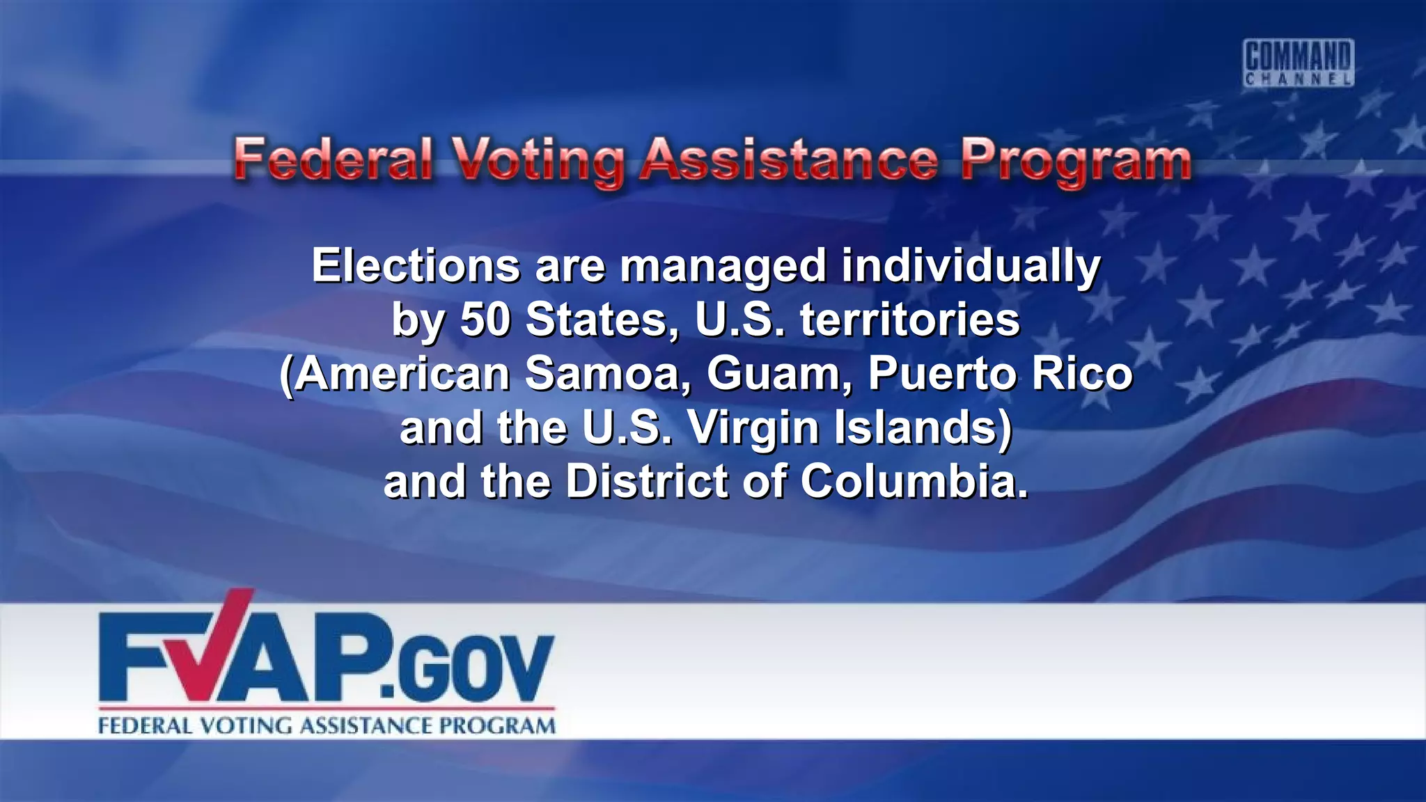 Elections are managed individuallyElections are managed individually
by 50 States, U.S. territoriesby 50 States, U.S. territories
(American Samoa, Guam, Puerto Rico(American Samoa, Guam, Puerto Rico
and the U.S. Virgin Islands)and the U.S. Virgin Islands)
and the District of Columbia.and the District of Columbia.
 
