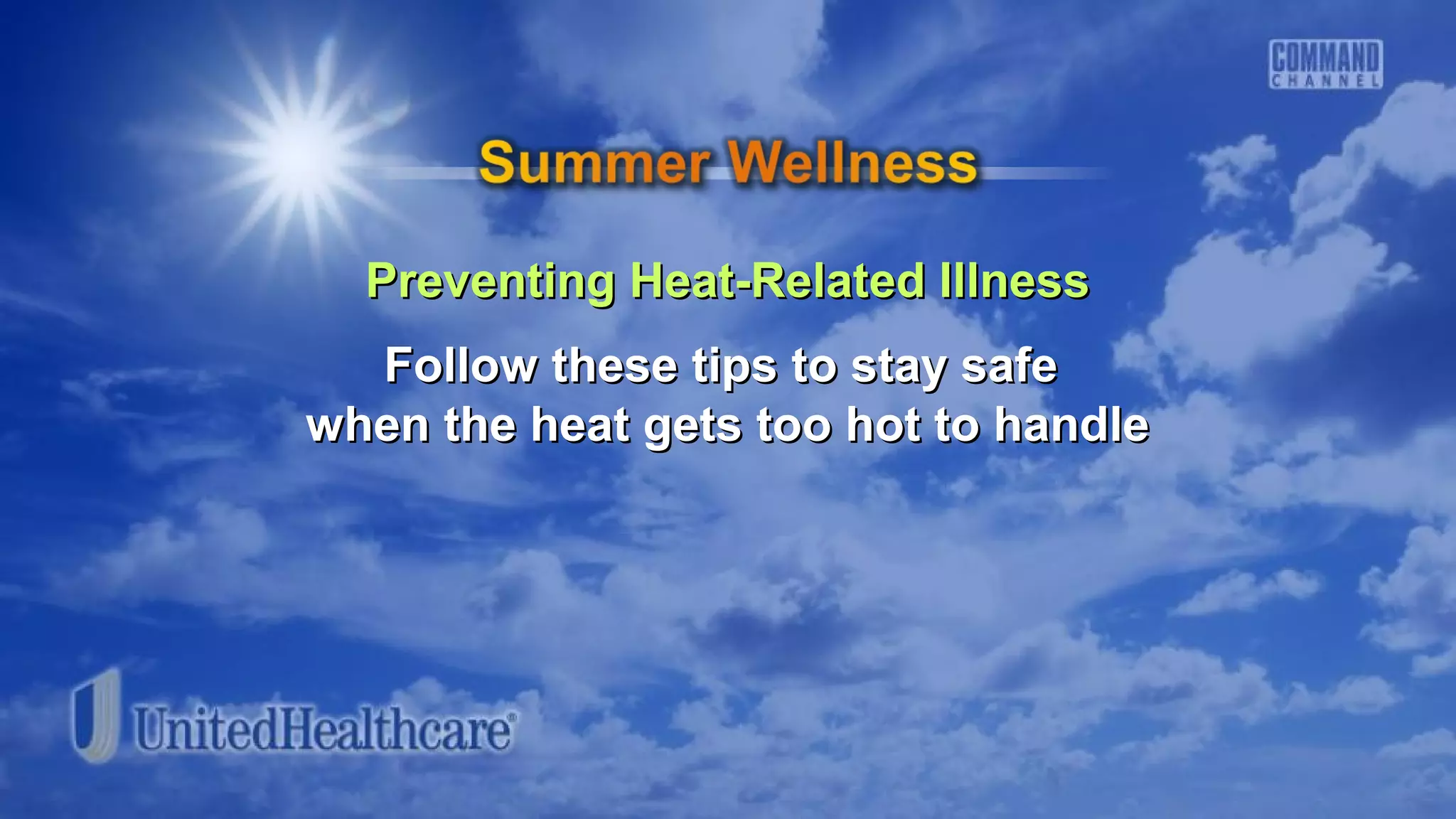 Preventing Heat-Related IllnessPreventing Heat-Related Illness
Follow these tips to stay safeFollow these tips to stay safe
when the heat gets too hot to handlewhen the heat gets too hot to handle
 
