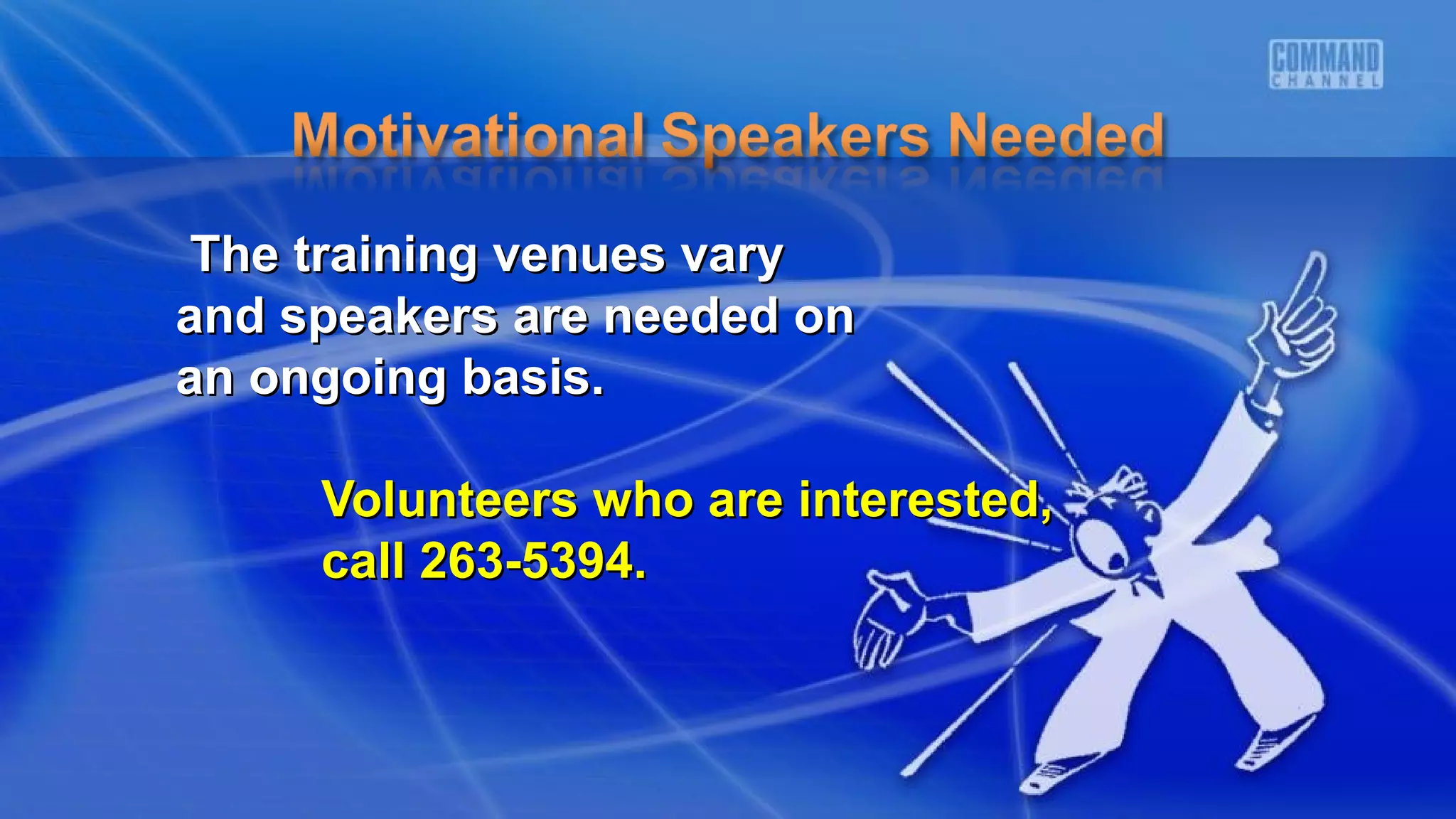 The training venues varyThe training venues vary
and speakers are needed onand speakers are needed on
an ongoing basis.an ongoing basis.
Volunteers who are interested,Volunteers who are interested,
call 263-5394.call 263-5394.
 