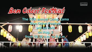 The 55th annual Camp ZamaThe 55th annual Camp Zama
Bon Odori FestivalBon Odori Festival
will be heldwill be held
on Aug. 2on Aug. 2
from 10:30 a.m. to 9 p.m.from 10:30 a.m. to 9 p.m.
 