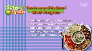 Families qualify ffoorr tthhee pprrooggrraamm 
bbaasseedd oonn tthheeiirr iinnccoommee aanndd nnuummbbeerr ooff 
ffaammiillyy mmeemmbbeerrss,, aanndd qquuaalliiffyyiinngg 
ffaammiilliieess ccaann ssaavvee uupp ttoo $$445500 
ppeerr cchhiilldd ppeerr sscchhooooll yyeeaarr.. 
 
