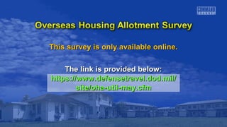 This survey is only aavvaaiillaabbllee oonnlliinnee.. 
TThhee lliinnkk iiss pprroovviiddeedd bbeellooww:: 
hhttttppss::////wwwwww..ddeeffeennsseettrraavveell..ddoodd..mmiill// 
ssiittee//oohhaa--uuttiill--mmaayy..ccffmm 
 