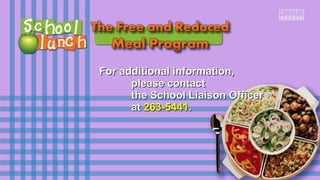 For additional iinnffoorrmmaattiioonn,, 
pplleeaassee ccoonnttaacctt 
tthhee SScchhooooll LLiiaaiissoonn OOffffiicceerr 
aatt 226633--55444411.. 
 