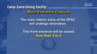 The main interior eennttrryy ooff tthhee DDFFAACC 
wwiillll uunnddeerrggoo rreennoovvaattiioonn.. 
TThhiiss ffrroonntt eennttrraannccee wwiillll bbee cclloosseedd 
ffrroomm SSeepptt.. 88 ttoo 99 
 