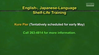 KKuurree PPiieerr ((TTeennttaattiivveellyy sscchheedduulleedd ffoorr eeaarrllyy MMaayy)) 
CCaallll 22663--44881144 ffoorr mmoorree iinnffoorrmmaattiioonn.. 
 