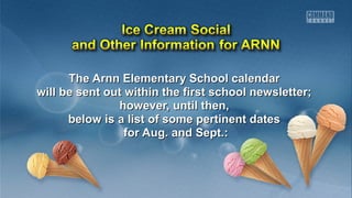 The Arnn Elementary SScchhooooll ccaalleennddaarr 
wwiillll bbee sseenntt oouutt wwiitthhiinn tthhee ffiirrsstt sscchhooooll nneewwsslleetttteerr;; 
hhoowweevveerr,, uunnttiill tthheenn,, 
bbeellooww iiss aa lliisstt ooff ssoommee ppeerrttiinneenntt ddaatteess 
ffoorr AAuugg.. aanndd SSeepptt..:: 
 