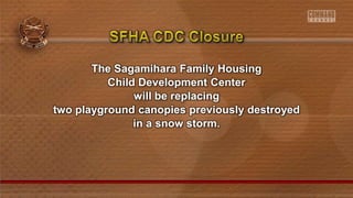 The Sagamihara Family Housing
Child Development Center
will be replacing
two playground canopies previously destroyed
in a snow storm.
 