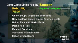 Feb. 15,
2014
~Menu~

5 p.m. to 6 p.m .

Onion Soup / Vegetable Beef Soup
New England Boiled Dinner (Corned Beef)
Baked Fish with Garlic Butter
Pork Fried Rice
Mashed Potatoes
Seasoned Scandinavian
Italian Green Beans
Price :
$6.55

 