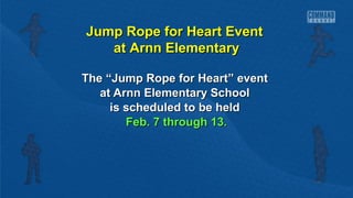 Jump Rope for Heart Event
at Arnn Elementary
The “Jump Rope for Heart” event
at Arnn Elementary School
is scheduled to be held
Feb. 7 through 13.

 