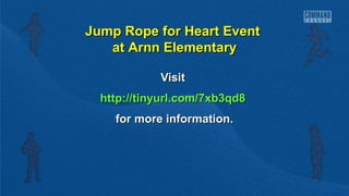 Jump Rope for Heart Event
at Arnn Elementary
Visit
http://tinyurl.com/7xb3qd8
for more information.

 
