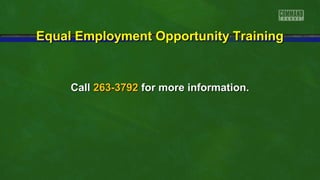 Equal Employment Opportunity Training

Call 263-3792 for more information.

 