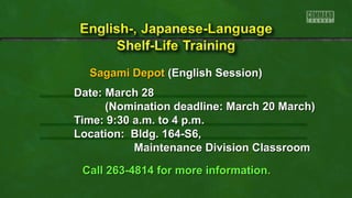 Sagami Depot (English Session)
Date: March 28
(Nomination deadline: March 20 March)
Time: 9:30 a.m. to 4 p.m.
Location: Bldg. 164-S6,
Maintenance Division Classroom
Call 263-4814 for more information.

 