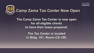 Camp Zama Tax Center Now Open
The Camp Zama Tax Center is now open
for all eligible clients
to have their taxes prepared.
The Tax Center is located
in Bldg. 101, Room CS-109.

 