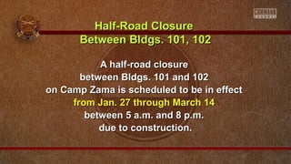 Half-Road Closure
Between Bldgs. 101, 102
A half-road closure
between Bldgs. 101 and 102
on Camp Zama is scheduled to be in effect
from Jan. 27 through March 14
between 5 a.m. and 8 p.m.
due to construction.

 