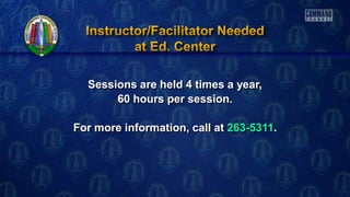 Sessions are held 4 times a year,
60 hours per session.
For more information, call at 263-5311.
 