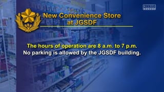 The hours of operation are 8 a.m. to 7 p.m.
No parking is allowed by the JGSDF building.
 