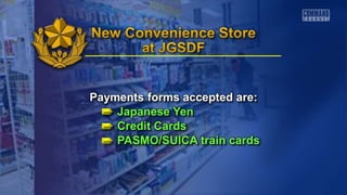 Payments forms accepted are:
Japanese Yen
Credit Cards
PASMO/SUICA train cards
 