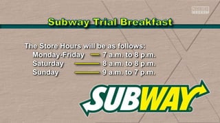 The Store Hours will be as follows:
Monday-Friday 7 a.m. to 8 p.m.
Saturday 8 a.m. to 8 p.m.
Sunday 9 a.m. to 7 p.m.
 