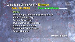 Feb. 12, 2015
Price : $4.85
~Menu~
Miso Soup / Chicken Egg Drop Soup
Asian Beef Stir Fry
Turkey Tetrazzini
Oven Browned Potatoes
Steamed Brown Rice
Seasoned Green Beans
Tangy Spinach
5 p.m. to 6:30 p.m.
 