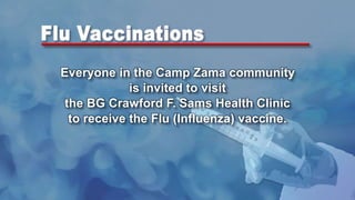 Everyone in the Camp Zama community
is invited to visit
the BG Crawford F. Sams Health Clinic
to receive the Flu (Influenza) vaccine.
 