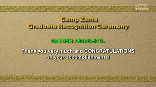 Call DSN: 263-63-5311.
Thank you very much and CONGRATULATIONS
on your accomplishments!
 