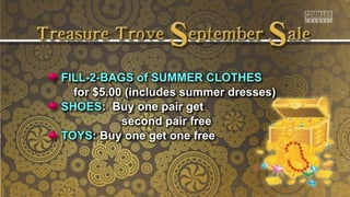 FILL-2-BAGS of SUMMER CLOTHES
for $5.00 (includes summer dresses)
SHOES: Buy one pair get
second pair free
TOYS: Buy one get one free
 