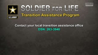 Transition Assistance Program
Contact your local transition assistance office
DSN: 263-3940
 