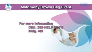 Matrimony Brown Bag Event
For more information
DSN: 263-HELP (4357)
Bldg. 402
 