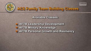 Available Classes:
AFTB Leadership Development
AFTB Military Knowledge
AFTB Personal Growth and Resiliency
 