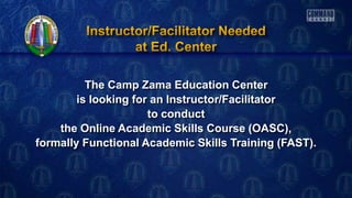The Camp Zama Education Center
is looking for an Instructor/Facilitator
to conduct
the Online Academic Skills Course (OASC),
formally Functional Academic Skills Training (FAST).
 