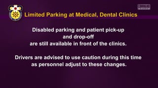 Disabled parking and patient pick-up
and drop-off
are still available in front of the clinics.
Drivers are advised to use caution during this time
as personnel adjust to these changes.
Limited Parking at Medical, Dental ClinicsLimited Parking at Medical, Dental Clinics
 
